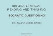 BBI 3420 CRITICAL READING AND THINKING SOCRATIC QUESTIONING DR. ZALINA MOHD. KASIM BBI3420 PJJ 2009/2010 Dr Zalina Mohd Kasim