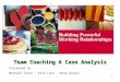 1 Team Coaching A Case Analysis Presented by Michael Fahie – Kate Lanz - Rosa Krausz