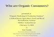 Who are Organic Consumers? presented at “Organic Marketing & Production Seminar” a Saskatchewan Agriculture, Food and Rural Revitalization Seminar Melfort,