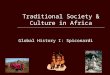 Traditional Society & Culture in Africa Global History I: Spiconardi