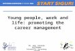 Young people, work and life: promoting the career management Dr. eng. Steluţa NISIPEANU Scientific Secretary INCDPM