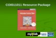 COIS11011 Resource Package. How can MyITLab help you? Online training resource to improve your skills in Office Applications Online training resource
