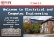 Closer Look Welcome to Electrical and Computer Engineering John McNeill Professor and Associate Department Head, ECE mcneill@wpi.edu