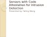 Reliability of Wireless Sensors with Code Attestation for Intrusion Detection Presented by: Yating Wang