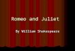 Romeo and Juliet By William Shakespeare. William Shakespeare’s life Born April 23, 1564 Born April 23, 1564 Was the third of eight children, although
