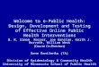 Welcome to e-Public Health: Design, Development and Testing of Effective Online Public Health Interventions B. R. Simon Rosser, Joe Konstan, Keith J. Horvath,