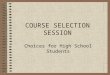 COURSE SELECTION SESSION Choices for High School Students