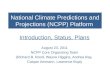 National Climate Predictions and Projections (NCPP) Platform Introduction, Status, Plans August 23, 2011 NCPP Core Organizing Team (Richard B. Rood, Wayne