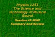 Physics 1251 The Science and Technology of Musical Sound Session 43 MWF Summary and Review Session 43 MWF Summary and Review