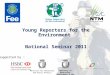 Young Reporters for the Environment National Seminar 2011 Supported by : Ministry for Resources and Rural Affairs Ministry of Education, Employment & the