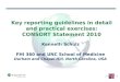 Key reporting guidelines in detail and practical exercises: CONSORT Statement 2010 1 Kenneth Schulz FHI 360 and UNC School of Medicine Durham and Chapel