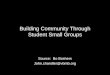 Building Community Through Student Small Groups Source: Bo Boshers John.chandler@vbmb.org
