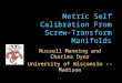 Metric Self Calibration From Screw-Transform Manifolds Russell Manning and Charles Dyer University of Wisconsin -- Madison
