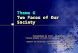 Theme 6 Two Faces of Our Society Presented by Prof. Jin-Wan Seo, Ph.D. Former Member of the Presidential e-Government Committee Member of Steering Committee,