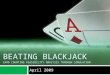 April 2009 BEATING BLACKJACK CARD COUNTING FEASIBILITY ANALYSIS THROUGH SIMULATION