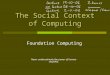 The Social Context of Computing Foundation Computing Never underestimate the power of human stupidity