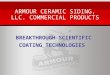 ARMOUR CERAMIC SIDING, LLC. COMMERCIAL PRODUCTS BREAKTHROUGH SCIENTIFIC COATING TECHNOLOGIES