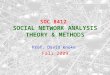 SOC 8412 SOCIAL NETWORK ANALYSIS THEORY & METHODS Prof. David Knoke Fall 2009