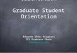 ICS Graduate Student Orientation Graduate Student Orientation Edoardo (Edo) Biagioni ICS Graduate Chair esb@
