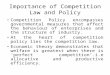 Importance of Competition Law and Policy Competition Policy encompasses governmental measures that affect the behaviour of enterprises and the structure