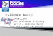 1 Evidence Based Observation Lead Evaluator Training Part 2 – Welcome Back! Have you signed the roster?