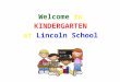 Welcome to KINDERGARTEN at Lincoln School. CLASS INFORMATION Please REGISTER on the SJPS website and subscribe to my e-alerts! Newsletters will be posted