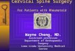 Cervical Spine Surgery – For Patients with Rheumatoid Arthritis Wayne Cheng, MD. Assistant professor Department of Orthopaedic Surgery Loma Linda University