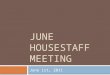 JUNE HOUSESTAFF MEETING June 1st, 2011. Dr. Ridgway