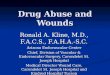 Drug Abuse and Wounds Ronald A. Kline, M.D., F.A.C.S., F.A.H.A.-S.C. Arizona Endovascular Center Chief, Division of Vascular & Endovascular Surgery, Carondelet