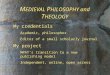 M EDIEVAL P HILOSOPHY and T HEOLOGY My credentials Academic, philosopher Editor of a small scholarly journal My project MPAT’s transition to a new publishing