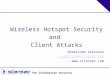 The Information Security Professionals Wireless Hotspot Security and Client Attacks Almerindo Graziano a.graziano@silensec.com 