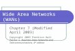Wide Area Networks (WANs) Chapter 7 (Modified April 2003) Copyright 2003 Prentice-Hall Panko’s Business Data Networks and Telecommunications, 4 th edition