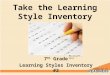 Take the Learning Style Inventory 7 th Grade Learning Styles Inventory #2 Microsoft, 2011