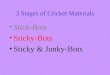 3 Stages of Cricket Materials Stick-Bots Sticky-Bots Sticky & Junky-Bots