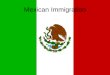Mexican Immigration. Factors Behind Immigration POVERTY in Mexico – People look for a better way of life, high population causes high rates of poverty