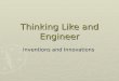 Thinking Like and Engineer Inventions and Innovations