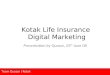 Team Quasar | Kotak Presentation by Quasar, 05 th June 08 Kotak Life Insurance Digital Marketing