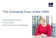 The Changing Face of the CIPD Leicestershire Branch Cheryl Myles Head of Branch Development