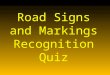 Road Signs and Markings Recognition Quiz Each sign will appear for about two seconds…