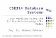 CSE314 Database Systems Data Modeling Using the Entity- Relationship (ER) Model Doç. Dr. Mehmet Göktürk src: Elmasri & Navanthe 6E Pearson Ed Slide Set