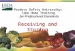Produce Safety University: Take Home Training for Professional Standards Receiving and Storing 1