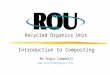 Introduction to Composting Mr Angus Campbell  Recycled Organics Unit