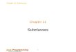 Chapter 11: Subclasses Java Programming FROM THE BEGINNING 1 Chapter 11 Subclasses