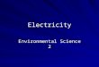 Electricity Environmental Science 2. Electricity Defined Electricity is a form of energy Electricity is a flow of charged particles, usually electrons