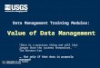 U.S. Department of the Interior U.S. Geological Survey Data Management Training Modules: Value of Data Management “Data is a precious thing and will last