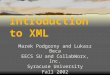 Introduction to XML Marek Podgorny and Lukasz Beca EECS SU and CollabWorx, Inc. Syracuse University Fall 2002
