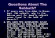 1.If every man from Adam to Moses kept the sabbath, why is the Hebrew word for weekly sabbath never found in the book of Genesis? 2.Why were the patriarchs