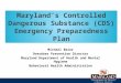 Maryland’s Controlled Dangerous Substance (CDS) Emergency Preparedness Plan Michael Baier Overdose Prevention Director Maryland Department of Health and