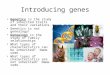 Introducing genes Genetics is the study of inherited traits and their variations. Genetics is not genealogy! Genealogy is the study of family relationships