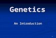 1 Genetics An Introduction. 2 Genes â€“ Made up of DNA Characteristics that you inherit from your parents are sometimes called traits Characteristics that